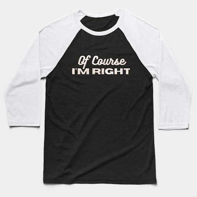 Of course, I'm right Baseball T-Shirt by elmouden123